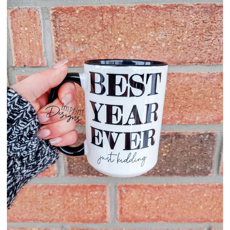 Best year ever just kidding, 2021 new years goals, funny mugs, 2020 mugs Ceramic Coffee Mug, Dishwasher Safe mug - 1.jpg