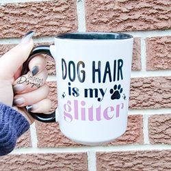 dog hair is my glitter, pet lover, dog owner, funny gifts, tea mug, coffee
