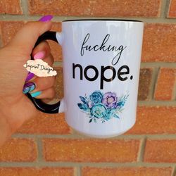 fucking nope, not today, not happening, tea mug, coffee mug, dishwasher saf