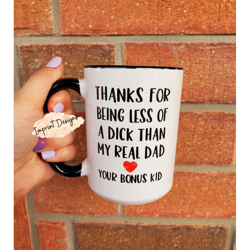 Funny Step Dad Mugs, Dad Mug, Fathers Day Mug from Kid, Thanks for being less of a dick, Bonus dad, Step dad, one child Dishwasher Safe mg - 1.jpg