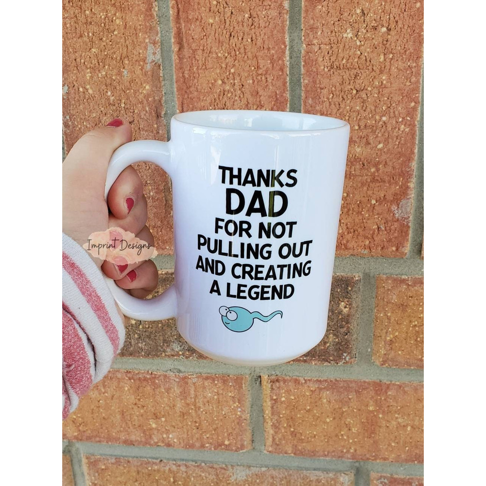 Happy Father's Day, pull out, Sperm,legend, thanks dad, Dishwasher Safe mug - 1.jpg
