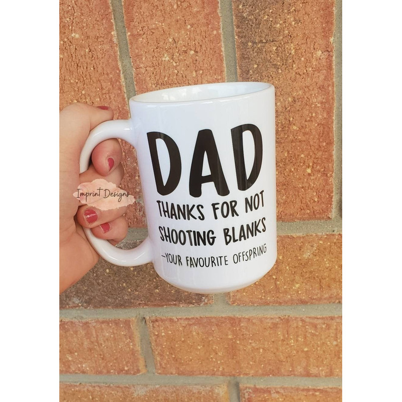 Happy Father's Day, thanks, Dad, Step Dad, shooting blanks, offspring, your favourite, Favorite,Dishwasher Safe mug - 1.jpg