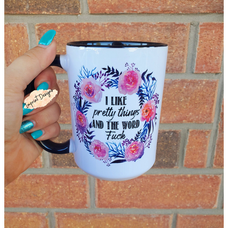 I like pretty things and the word fuck, funny mug, gifts for her, Sublimation,Dishwasher Safe mug - 1.jpg