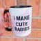 I make cute babies, best mom, mothers day mugs, permanent mug, Dishwasher Safe mug - 1.jpg