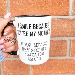 i smile because your my mom,dishwasher safe, coffee mugs, mothers day