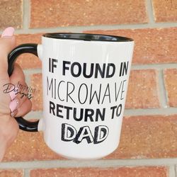 if found in microwave give to dad, funny dad mugs, funny fathers day gift,