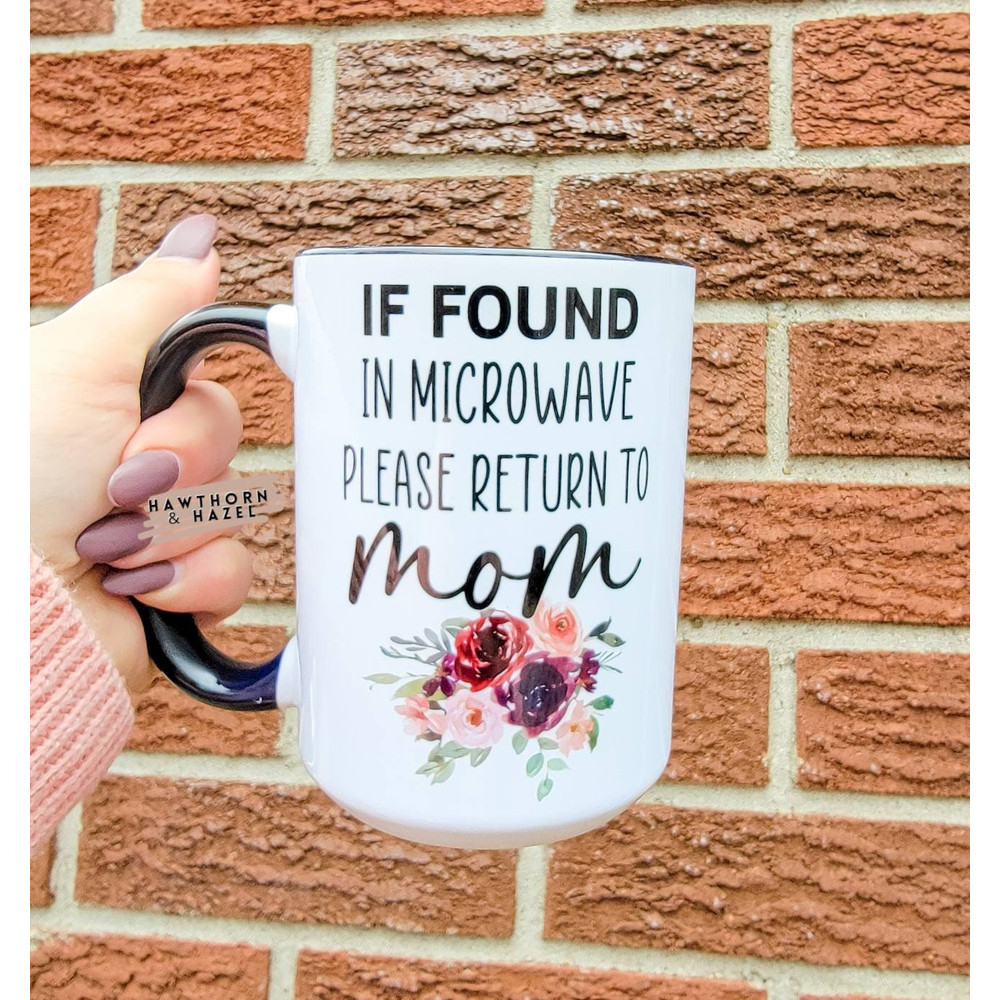 If found in microwave, cold coffee, microwave, If found, Bring to mom, Dishwasher Safe, Mugs, Mothers Day, Funny motherhood moments - 1.jpg
