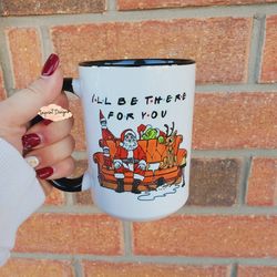 ill be there for you, friends edition for christmas, christmas mug, funny c