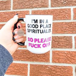 im in a good place, funny gift, coffee mug,dishwasher safe mug