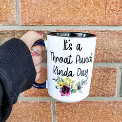 its a throat punch kinda day, sassy mug, floral funny mug, bestfriend gift,