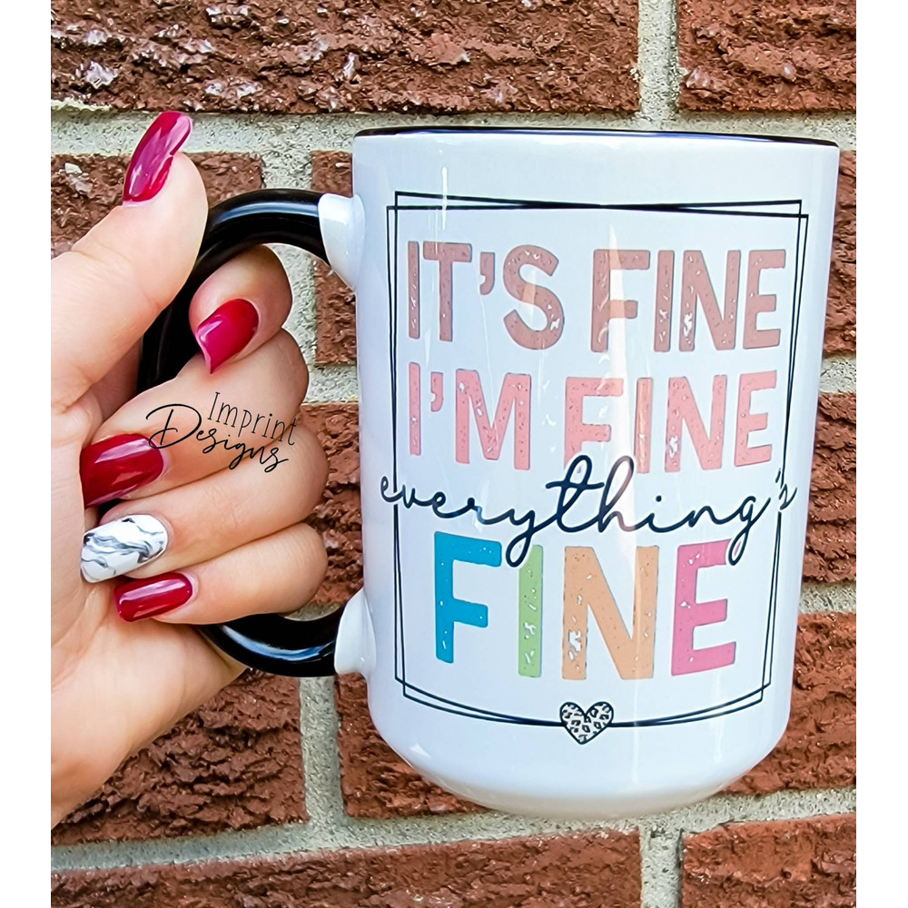 It's fine  I'm fine, funny mug,Sublimation,Dishwasher Safe mug - 1.jpg