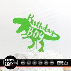 dinosaur birthday boy svg, cake topper svg, t-rex birthday party cut files, boys dino svg, dxf, eps, png, kids clipart,