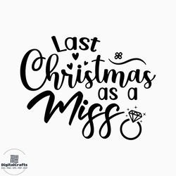 last christmas as a miss svg, christmas bride svg, merry christmas bride png, engagement shirt svg, xmas bauble design files for cricut