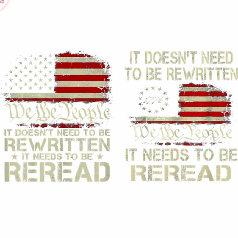 It Doesnt Need To Be Rewritten It Need To Be Reread Png American Flag 1776 Png Patriotic Png We