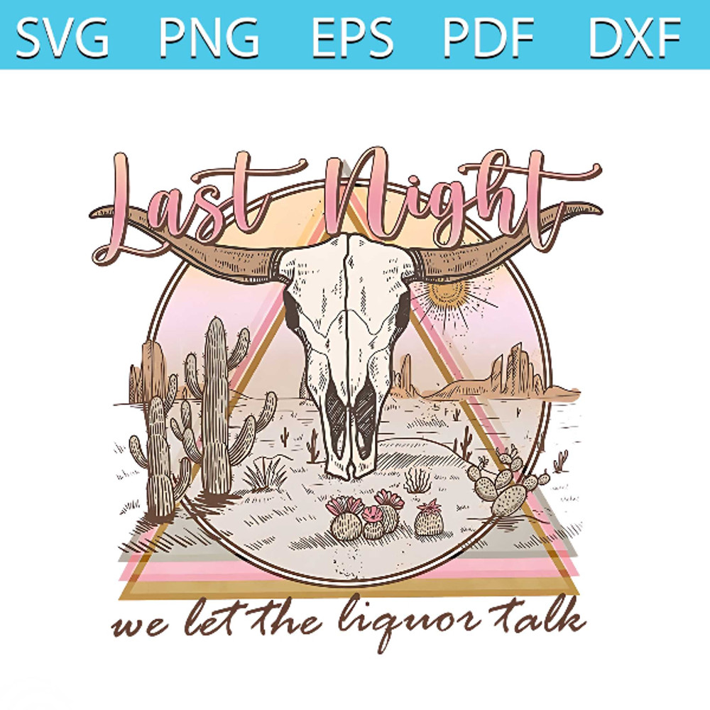 Last Night We Let The Liquor Talk SVG Graphic Design Files