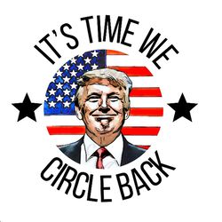 its time to circle back trump png sublimation design