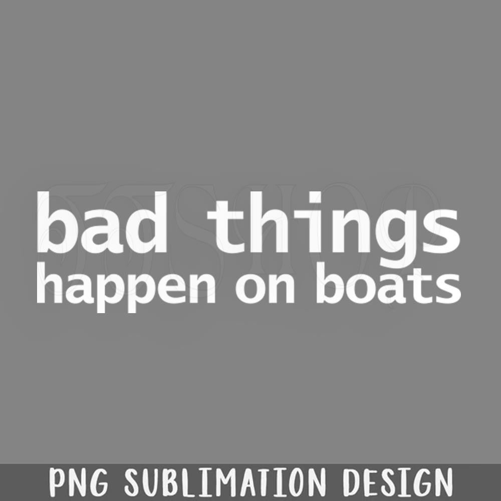DMAA904-Bad Things Happen on Boats Minim PNG Download.jpg