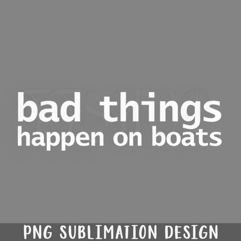DMAA904-Bad Things Happen on Boats Minim PNG Download.jpg