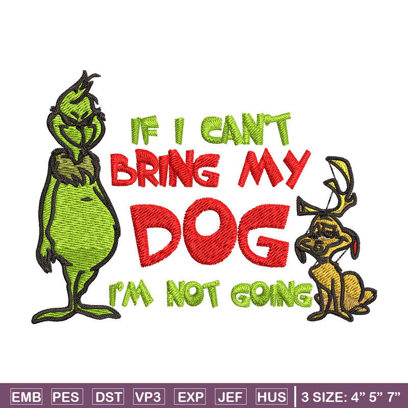 If I Can't Bring My Dog I'm Not Going Embroidery design, Grinch Embroidery, Grinch design, logo shirt, Digital download..jpg