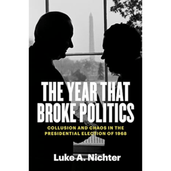 the year that broke politics: collusion and chaos in the presidential election of 1968