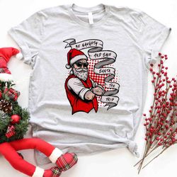 be naughty and save santa the trip shirt, funny santa shirt, humorous christmas new year santa shirt, santas favorite, n