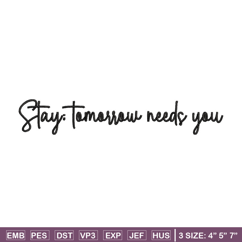 Stay Tomorrow Needs You embroidery design, logo embroidery, logo design, embroidery file, logo shirt, Digital download..jpg