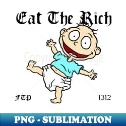 tommy pickles from rugrats says eat the rich 1312 - artistic sublimation digital file - defying the norms