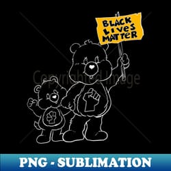 care bears black lives matter - exclusive sublimation digital file - perfect for sublimation art