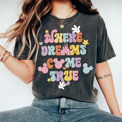 disney where dreams come true shirt, colorful vacay shirt, disney aesthetic shirt, disneyworld shirt, disneyland family