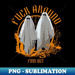 fuck around and find out - adult halloween - elegant sublimation png download - bring your designs to life