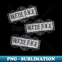 beetlejuice beetlejuice beetlejuice - decorative sublimation png file - fashionable and fearless