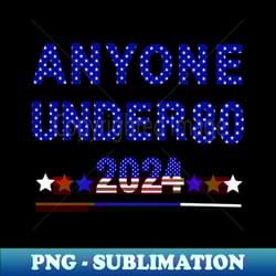 anyone under 80 2024 - png transparent sublimation file - revolutionize your designs