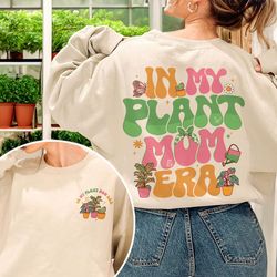 in my plant mom era sweatshirt, plant mom crewneck, plant lover hoodie, gardening tshirt, plant lady tee, xmas gift fo