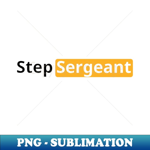 Step Sergeant Sign Funny step sergeant - PNG Transparent Sublimation Design - P | Inspire ...