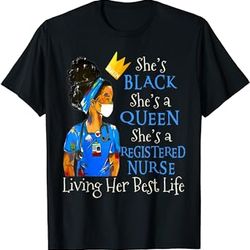 she's black she's a queen she's a registered nurse t-shirt