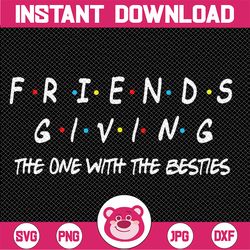 friendsgiving the one with the besties,thanksgiving matching, friends giving svg, happy thanksgiving svg, friends svg, t