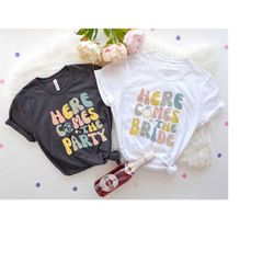 here comes to bride shirt, here comes to party t-shirt, bachelorette party shirt, funny bride t-shirt, bride to be shirt