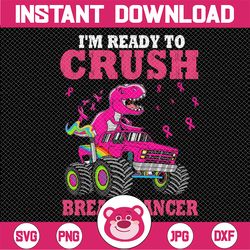 I'm Ready To Crush Breast Cancer Png, Monster Truck Dinosaur, Pink Ribbon Breast Cancer Png, Monster Truck Dinosaur Brea