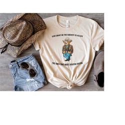 god grant me the serenity to accept the vibes that arent rootin tootin shirt, serenity bear shirt, trendy unisex shirt,