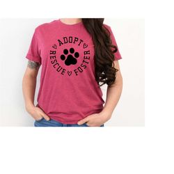 rescue adopt foster shirt, rescue dog shirt,dog adoption shirt,animal rescue shirt,dog mom shirt,dog paw shirt,dog lover