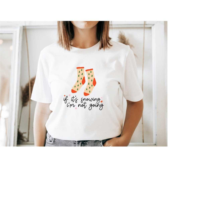 MR-301020239442-if-its-snowing-im-not-going-shirt-funny-christmas-image-1.jpg