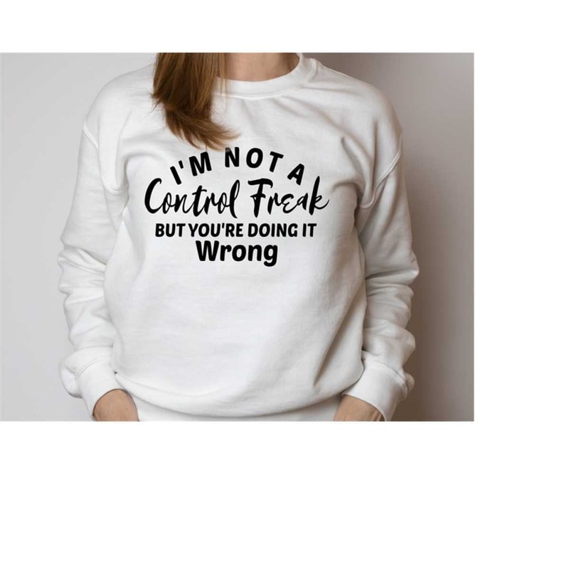 MR-3010202395846-sarcastic-sweatshirt-for-women-im-not-a-control-freak-image-1.jpg