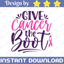 give cancer the boot svg cut file, cancer saying svg, breast cancer svg, vector printable clipart, cancer quote svg