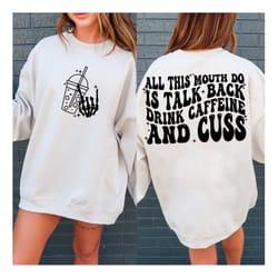 all this mouth do is talk back drink caffein and cuss, caffeine svg/png clipart, caffeine svg, funny svg digital downloa