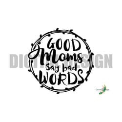 good moms bad words svg png digital design cricut silhouette cut file