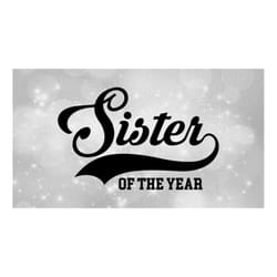 family clipart - siblings/brothers: large baseball style swoosh word 'sister' with 'of the year' in block type - digital