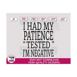 i had my patience tested i'm negative svg, tested cut file for cricut, quotes image clipart, negative sublimation png |