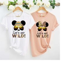 animal kingdom shirt,let's get wild, safari zoo shirt,  family vacation shirt, disney safari shirt, disney couple shirts