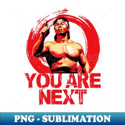 Chong Li You Are Next - Unique Sublimation PNG Download - Stunning Sublimation Graphics