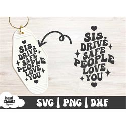 sis drive safe people love you svg | png | dxf | retro motel keychain svg | retro motel keychain png | keychain svg | ke